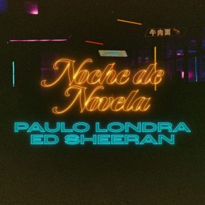 Paulo Londra, Ed Sheeran – Noche De Novela